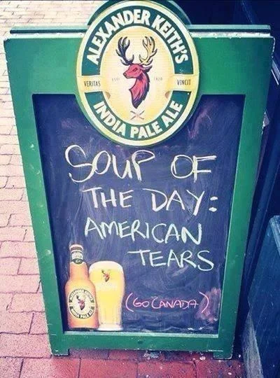 Salty — Pub chalkboard reading Soup of the Day: American Tears, Go Canada