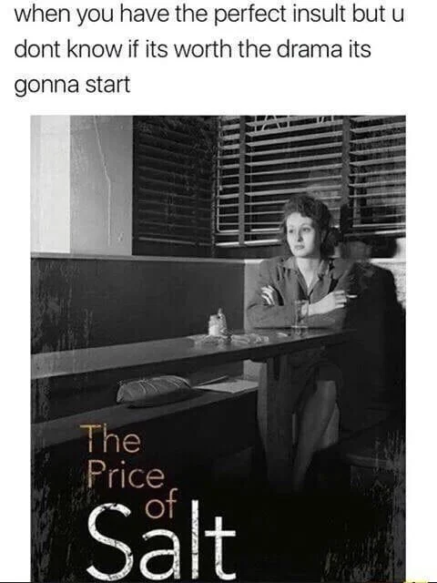 Salty — Meme using The Price of Salt book cover about holding back an insult