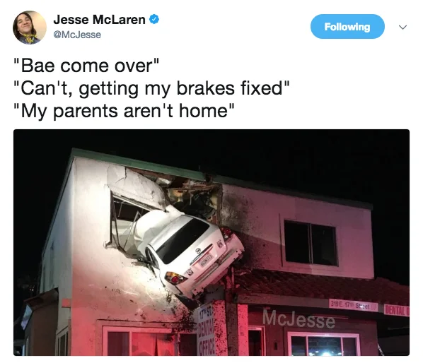 Santa Ana Second Floor Car Crash — Tweet by @McJesse using 'Bae come over / Can't getting brakes fixed / My parents aren't home / Me:' format with Santa Ana