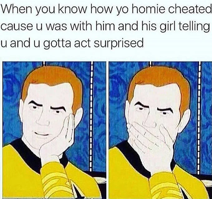Sarcastically Surprised Kirk meme about acting surprised when a friend admits to cheating