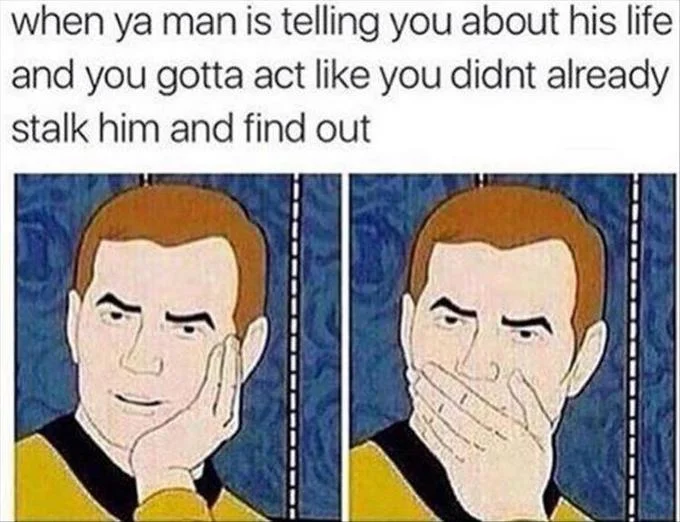 Sarcastically Surprised Kirk meme about pretending not to have already social-media-stalked your partner