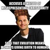 A Scumbag Christian meme criticizing those who accuse others of misrepresenting Christianity while themselves misunderstanding evolution.