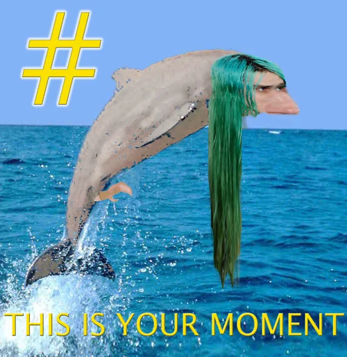 Seapunk — Dolphin edited with green hair and human face beside a hashtag reading 'This Is Your Moment'