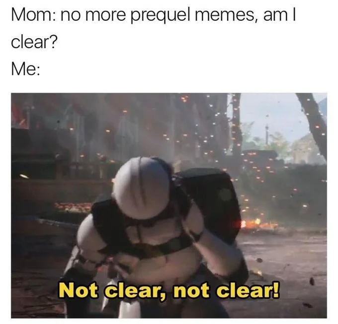 Sector Is Clear — Prequel meme with clone trooper saying not clear in response to mom banning prequel memes