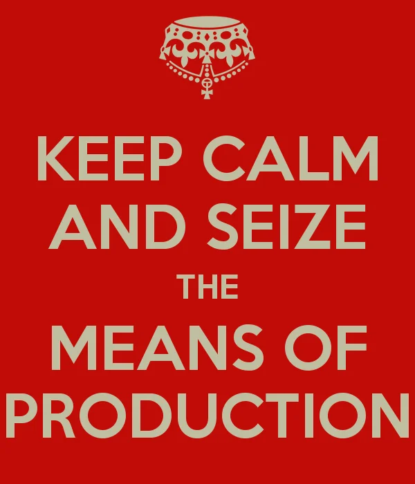 Red Keep Calm poster with crown reading 'Keep Calm and Seize the Means of Production'