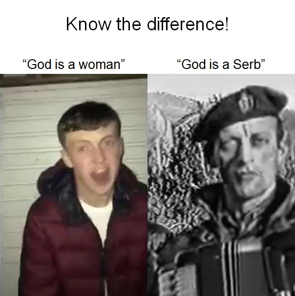 Know the difference meme comparing 'God is a woman' with 'God is a Serb' using the Serbia Strong accordion player.