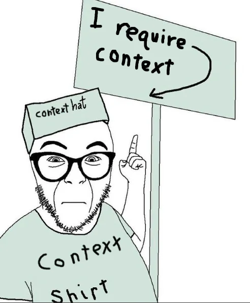 Serious Hat Soyjak — Soyjak with context hat holding sign reading I require context while wearing a Context shirt