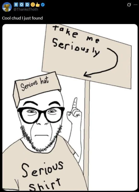 Tweet from @ThanksThoth captioned Cool chud I just found displaying the Serious Hat Soyjak meme