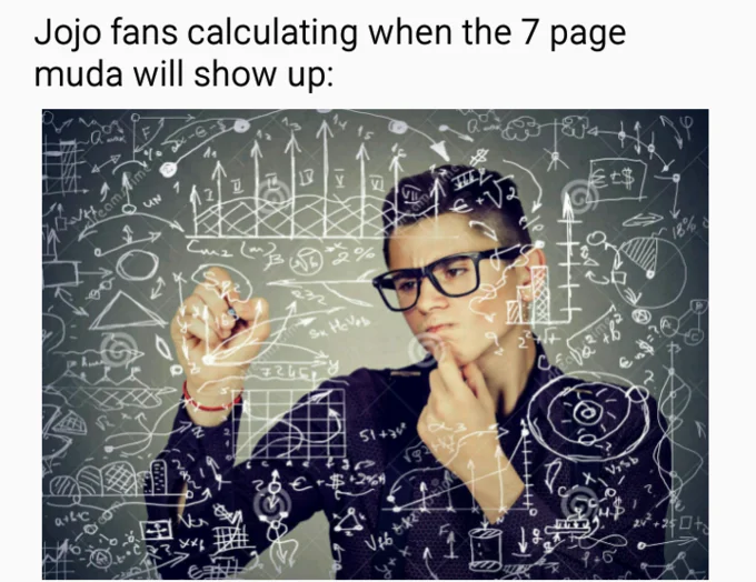 Seven Page Muda — An image macro showing a man at a chalkboard covered in equations, captioned about JoJo fans calculating when the Seven-Page Muda will air.