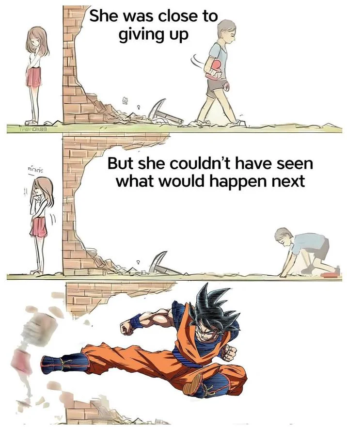 She Was Close to Giving Up — Meme template panels followed by Goku from Dragon Ball Z charging through the broken brick wall.