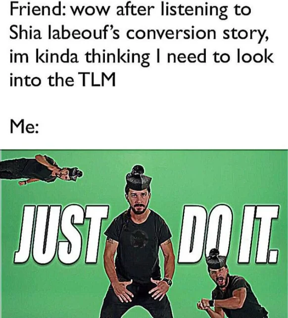 Shia LaBeouf's Intense Motivational Speech — Just Do It meme with Shia LaBeouf about Latin Mass conversion joke