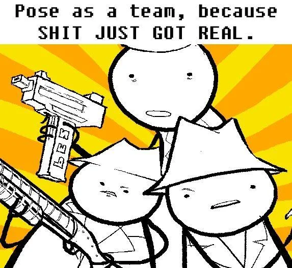 Stick-figure characters posing with guns, captioned 'Pose as a team, because shit just got real'