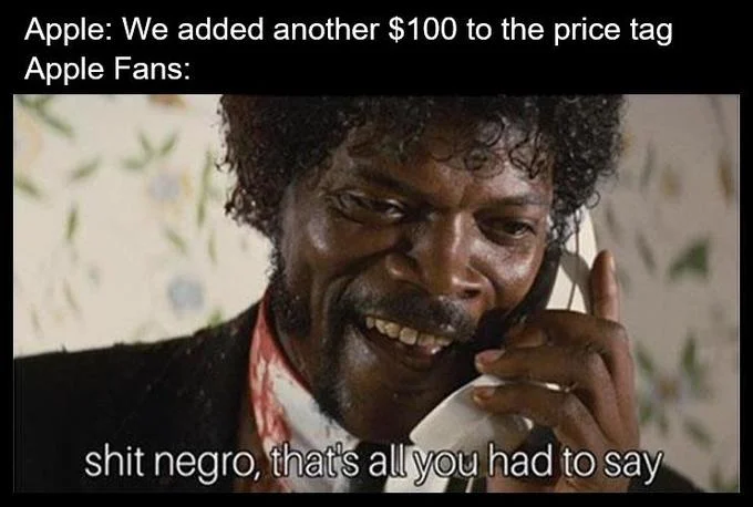Meme about Apple raising prices with fans reacting via the Jules Winnfield phone image and the caption 'shit negro, that's all you had to say.'