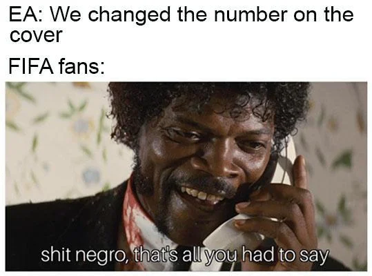 Meme mocking annual FIFA game releases using the Jules Winnfield phone image with the caption 'shit negro, that's all you had to say.'