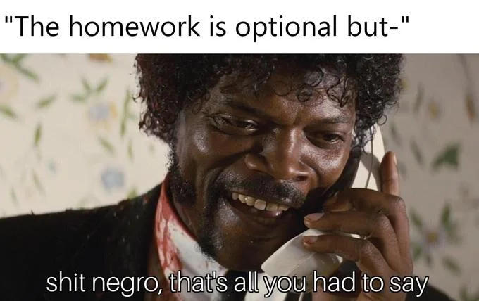 Meme about optional school homework using the Jules Winnfield phone image with the caption 'shit negro, that's all you had to say.'