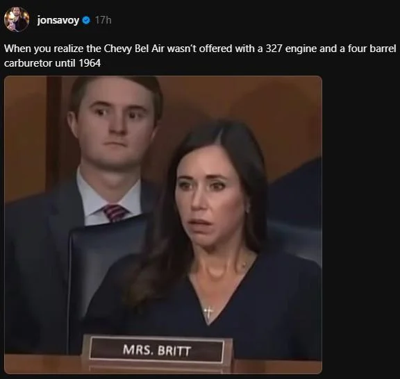 Tweet by jonsavoy pairing the shocked Katie Britt hearing shot with a joke about Chevy Bel Air engine specs.