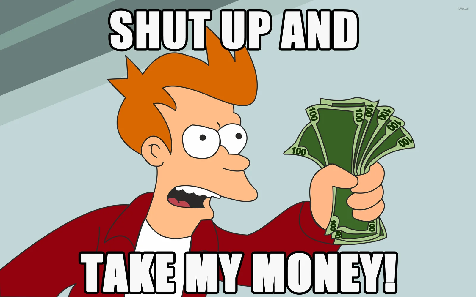 Fry in a red jacket holds green currency with both hands with white impact text 'SHUT UP AND TAKE MY MONEY!'