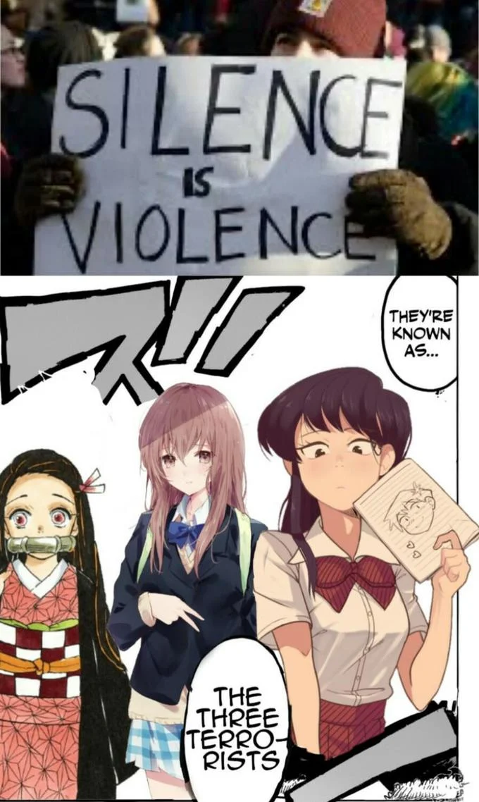 Two-panel meme: 'Silence is Violence' sign with anime mute characters Nezuko, Nishimiya and Komi labeled 'The Three Terrorists'