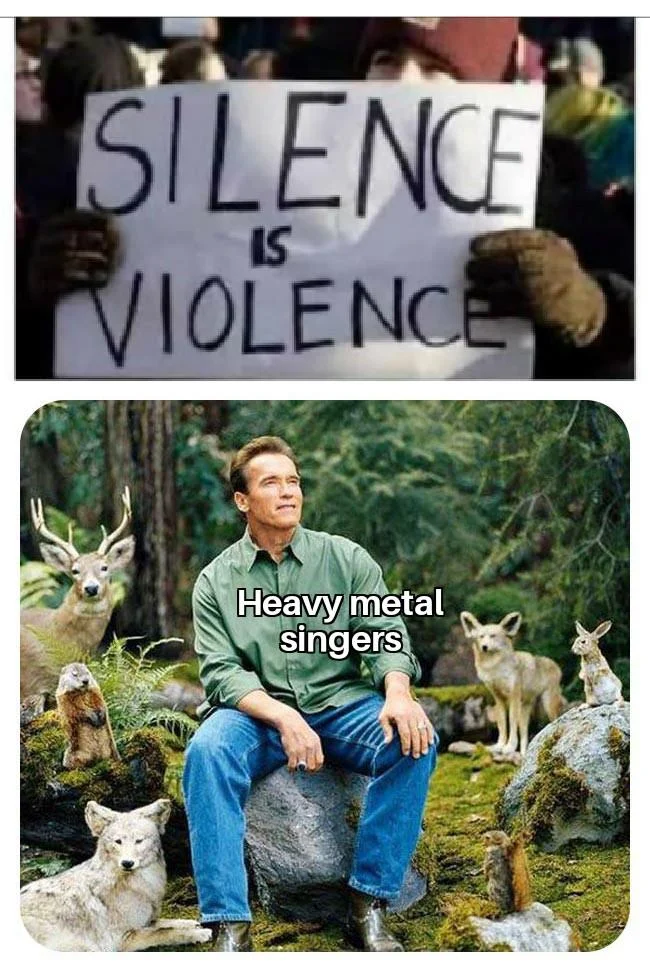 Two-panel meme: 'Silence is Violence' sign with Arnold Schwarzenegger among forest animals labeled 'Heavy metal singers'