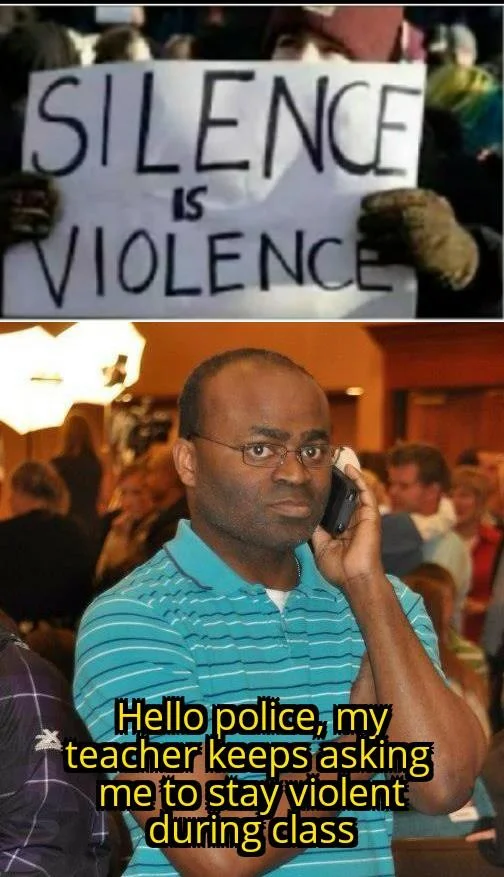 Two-panel meme: 'Silence is Violence' sign with man on phone reporting teacher for asking him to 'stay violent' in class