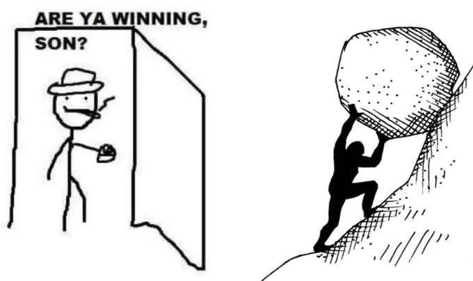 'Are Ya Winning, Son?' stick figure next to Sisyphus pushing a boulder