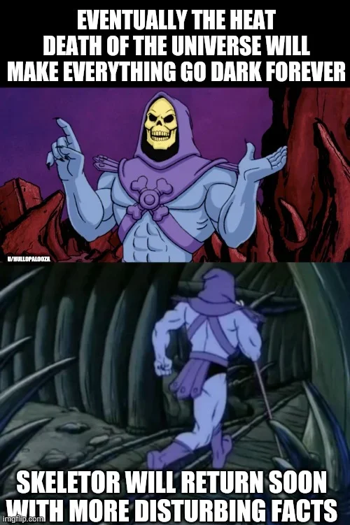 Skeletor in two panels presenting a cosmic fact about the heat death of the universe with his characteristic running exit.