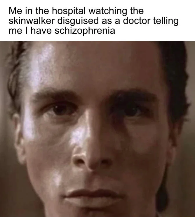 Patrick Bateman with caption about a skinwalker disguised as a doctor diagnosing schizophrenia