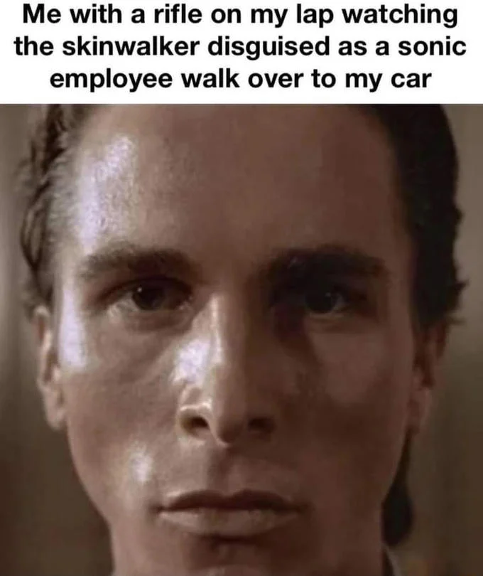 Christian Bale as Patrick Bateman with caption about watching a skinwalker disguised as a Sonic drive-in employee