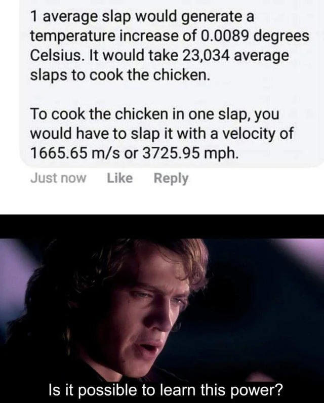 Slaps Chicken at 3275.95 MPH — Anakin Skywalker Is it possible to learn this power meme paired with chicken-slap calculation