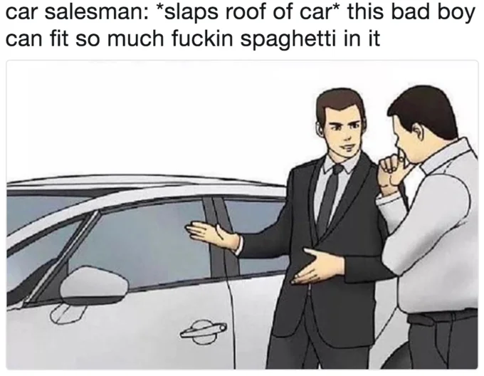 Full meme combining the Slaps format with illustration of car salesman and customer, featuring the classic spaghetti punchline.