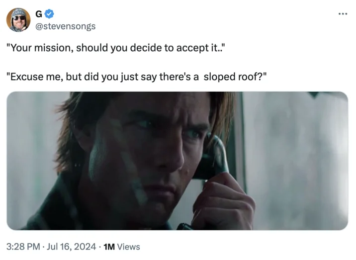 Sloped Roof Secret Service Director Comment — Tweet with Tom Cruise on the phone from Mission Impossible, joking about accepting a mission on a sloped roof.