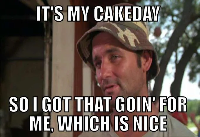 So I Got That Goin' For Me, Which is Nice — Carl Spackler meme with cakeday punchline