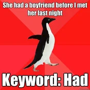 Socially Awesome Penguin — Penguin on red background with text about meeting girlfriend and using 'had' for relationship status.