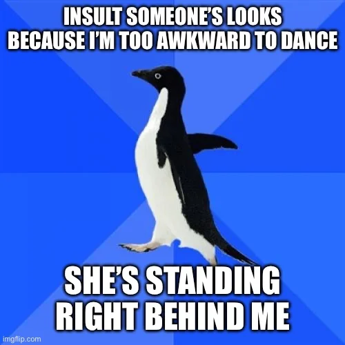 Socially Awkward Penguin — Blue penguin meme about insulting someone's looks due to shyness with person standing behind.