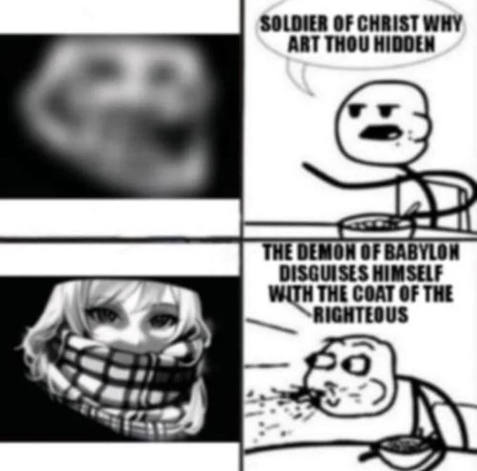 Soldier of Christ Why Art Thou Hidden — Grayscale meme panel showing Trollface disguised as scarf-wearing anime girl beside Cereal Guy text