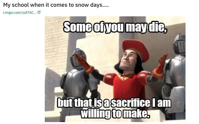 Some of You May Die — Meme post about schools refusing to declare snow days using the Farquaad sacrifice format