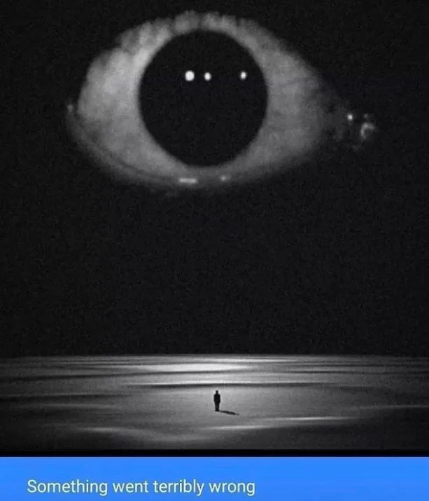Giant eye in the sky above a tiny lone figure, captioned 'Something went terribly wrong'