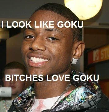 Son Goku — Photograph of smiling person with text 'I LOOK LIKE GOKU' and 'BITCHES LOVE GOKU' overlaid.