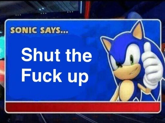 Sonic Says  2 — Sonic Says meme with bold white text 'Shut the Fuck up' on blue background.