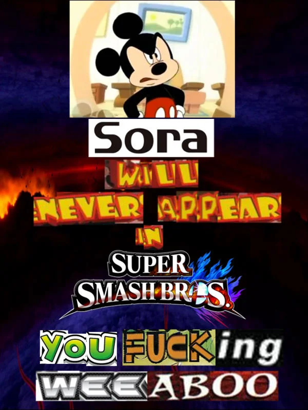 Sora In Super Smash Brothers — Angry Mickey Mouse meme declaring Sora will never appear in Super Smash Bros.