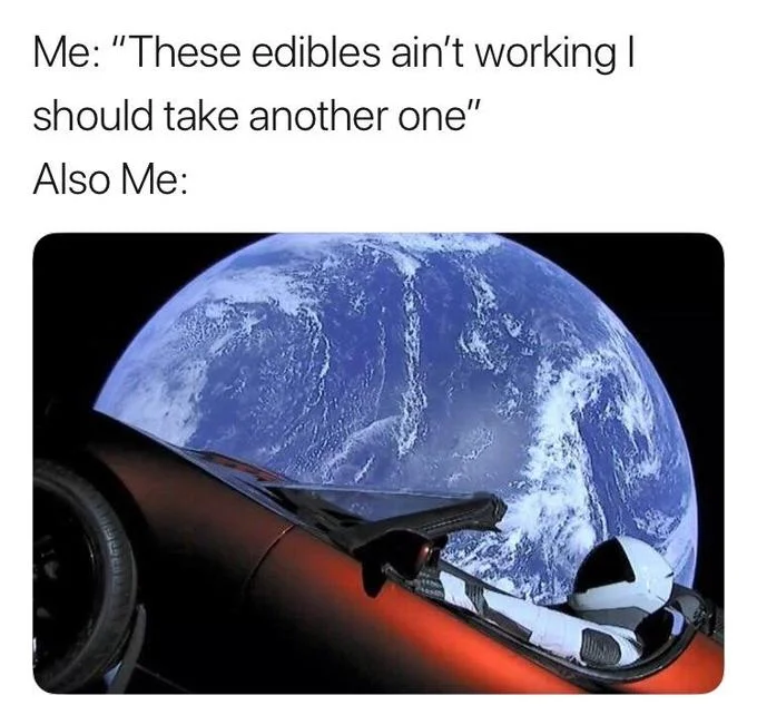 SpaceX — Starman Tesla Roadster meme with edibles caption