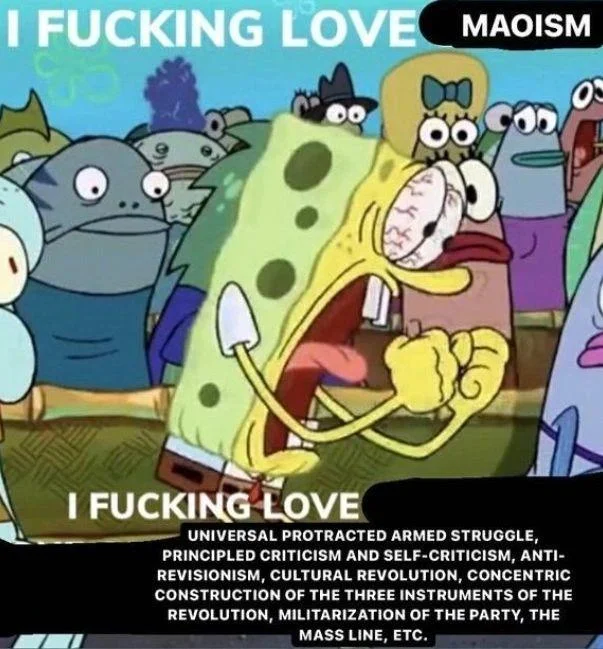 Spongebob I Fucking Love X — SpongeBob screaming meme captioned 'I fucking love Maoism' with a long list of Maoist ideological concepts