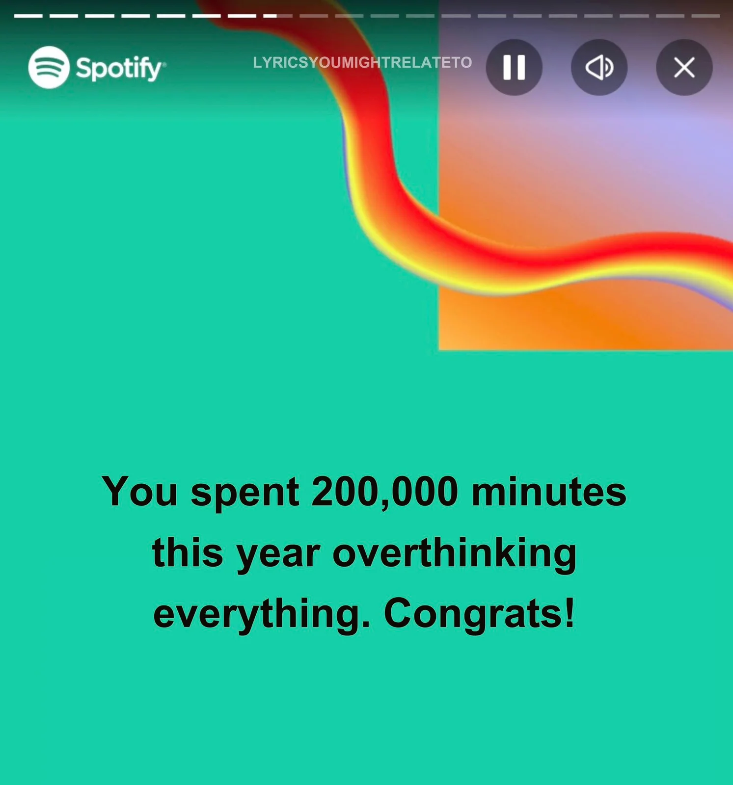 Spotify Wrapped Memes — Spotify Wrapped-style card with turquoise-to-purple gradient displaying humorous text about spending 200,000 minutes overthinking.
