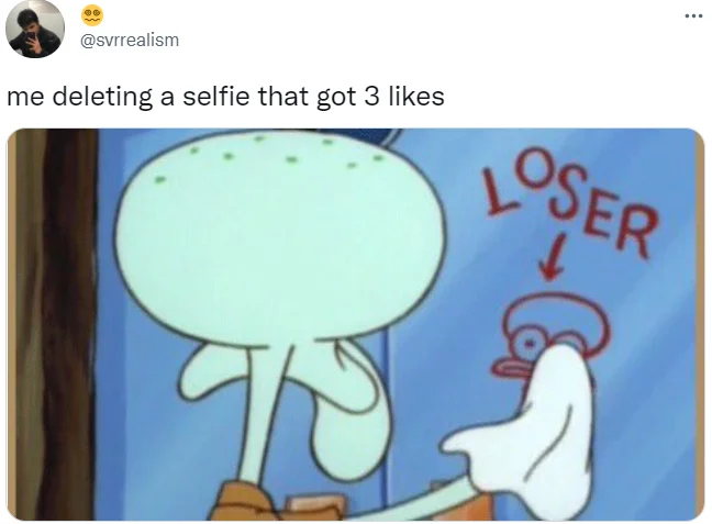 Squidward Cleaning "Loser" Window Graffiti — Tweet captioned 'me deleting a selfie that got 3 likes' over the Squidward LOSER meme