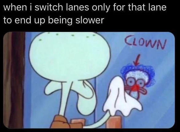 Squidward Cleaning "Loser" Window Graffiti — Squidward CLOWN meme variant captioned about switching lanes in traffic