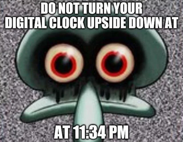 Squidward's Suicide — Green Squidward face meme warning about turning a clock upside down at 11:34 PM