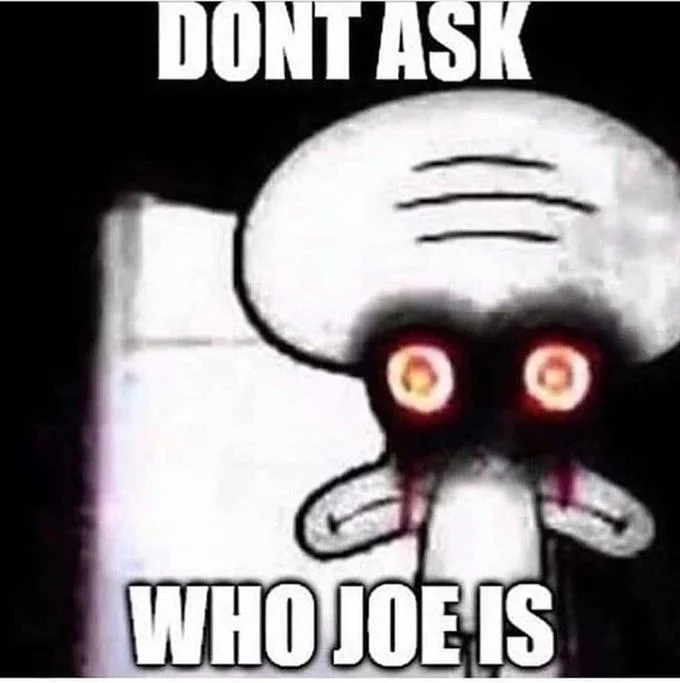 Squidward's Suicide — Squidward suicide image with caption Don't Ask Who Joe Is