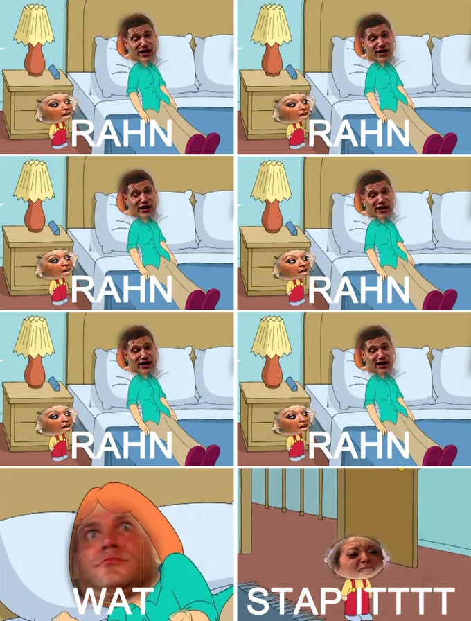 Stahp — Family Guy Stewie meme edited with faces repeating RAHN and ending with WAT and STAP ITTTT