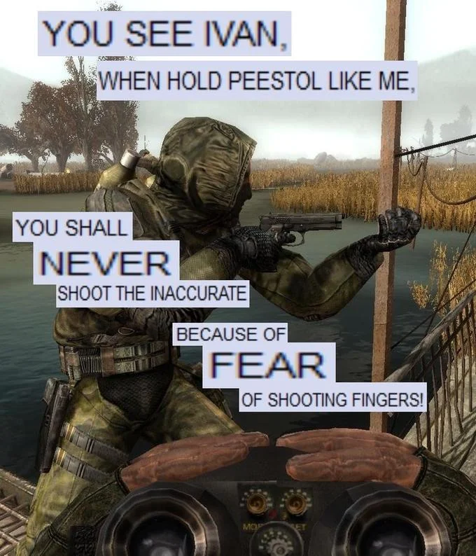 S.T.A.L.K.E.R. — Stalker aiming pistol with You See Ivan meme caption about shooting fingers