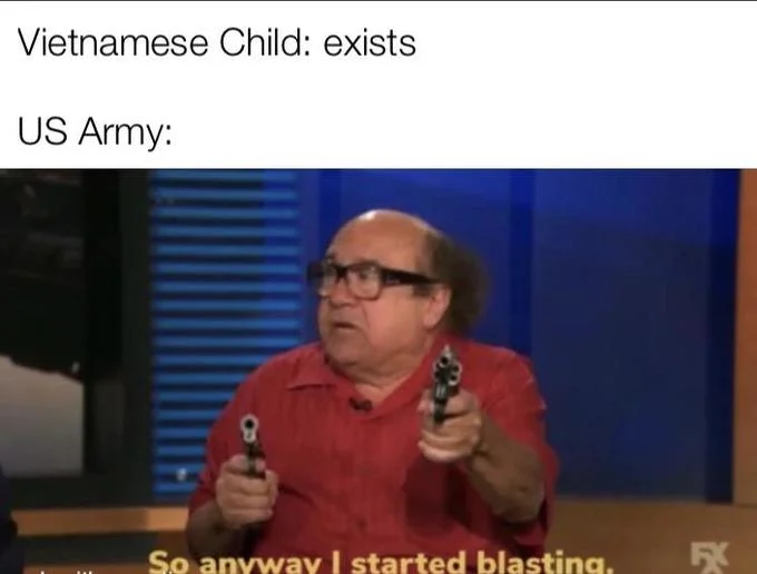 So Anyway I Started Blasting — Dark historical humor reaction meme connecting civilian existence with military aggression response.